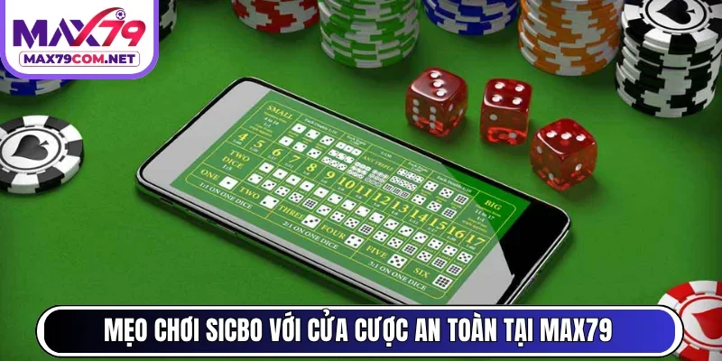 Mẹo chơi Sicbo với cửa cược an toàn tại MAX79